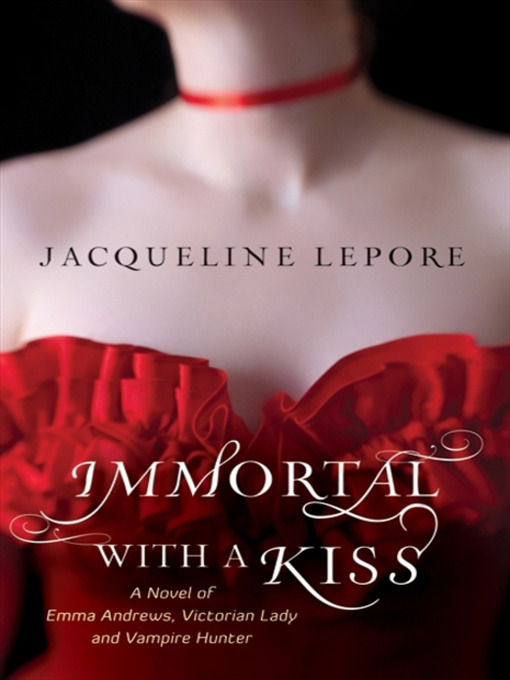 Title details for Immortal with a Kiss by Jacqueline Lepore - Available